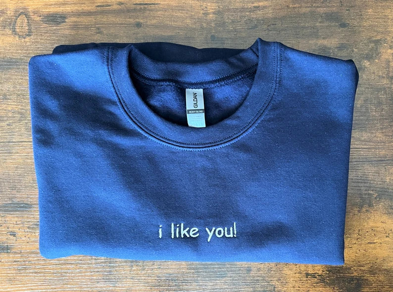 I like you custom embroidered sweatshirt